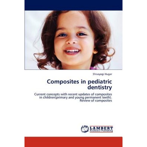 Composites in Pediatric Dentistry Paperback, LAP Lambert Academic Publishing
