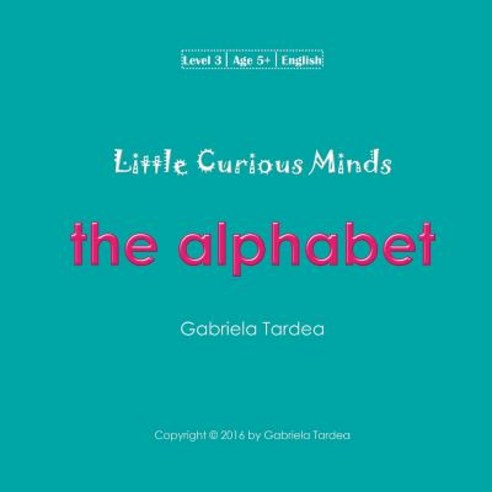 Little Curious Minds: The Alphabet Paperback, Createspace Independent Publishing Platform