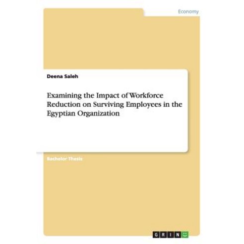 Examining the Impact of Workforce Reduction on Surviving Employees in the Egyptian Organization Paperback, Grin Publishing