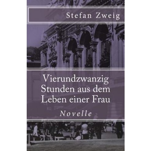 Vierundzwanzig Stunden Aus Dem Leben Einer Frau Paperback, Createspace Independent Publishing Platform