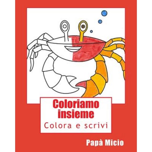 Coloriamo Insieme Paperback, Createspace Independent Publishing Platform