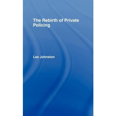 The Rebirth of Private Policing Hardcover, Routledge