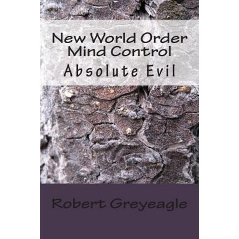 New World Order Mind Control: Absolute Evil Paperback, Createspace Independent Publishing Platform