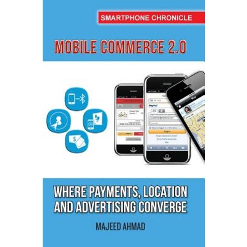 Mobile Commerce 2.0: Where Payments Location and Advertising Converge Paperback, Createspace Independent Publishing Platform