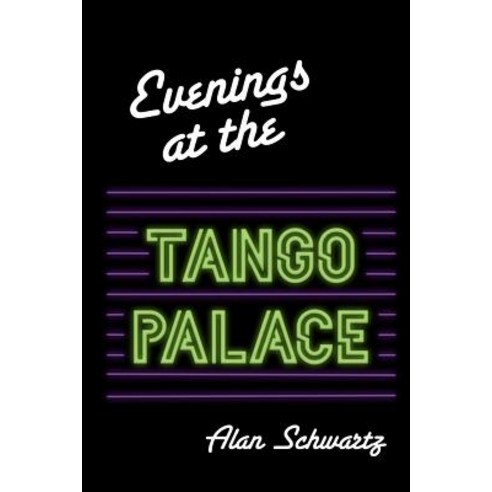 Evenings at the Tango Palace Paperback, Alan Howard Schwartz