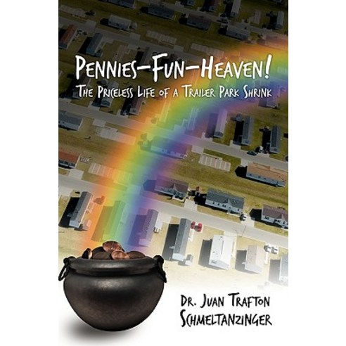Pennies-Fun-Heaven!: The Priceless Life of a Trailer Park Shrink Paperback, Authorhouse
