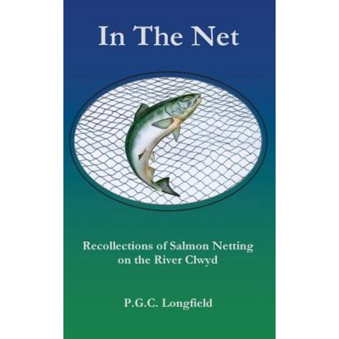 In the Net: Recollections of Salmon Netting on the River Clwyd Paperback, Createspace Independent Publishing Platform