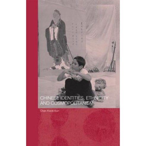 Chinese Identities Ethnicity and Cosmopolitanism Hardcover, Routledge