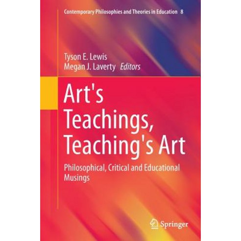 Art''s Teachings Teaching''s Art: Philosophical Critical and Educational Musings Paperback, Springer