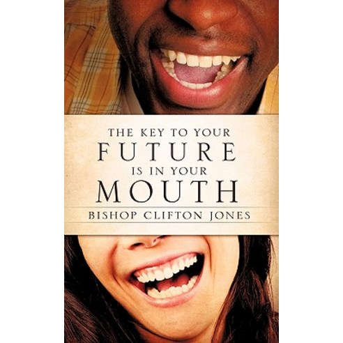 The Key to Your Future Is in Your Mouth Paperback, Xulon Press