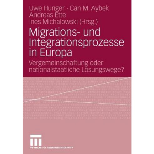 Migrations- Und Integrationsprozesse in Europa: Vergemeinschaftung Oder Nationalstaatliche Losungswege? Paperback, Vs Verlag Fur Sozialwissenschaften