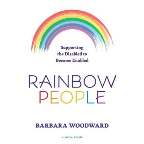 Rainbow People: Supporting the Disabled to Become Enabled Paperback, Aurora House