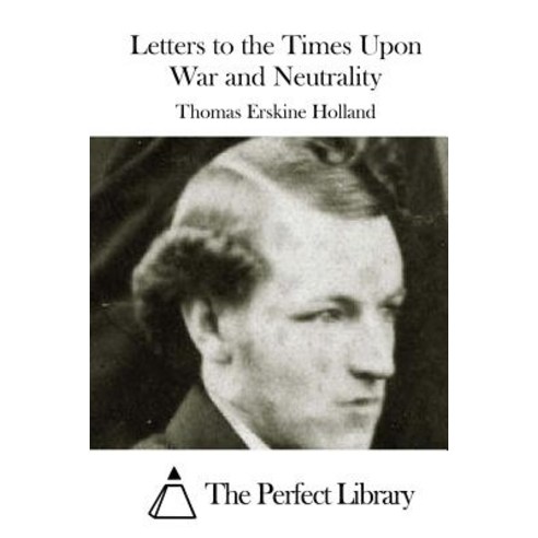 Letters to the Times Upon War and Neutrality Paperback, Createspace Independent Publishing Platform