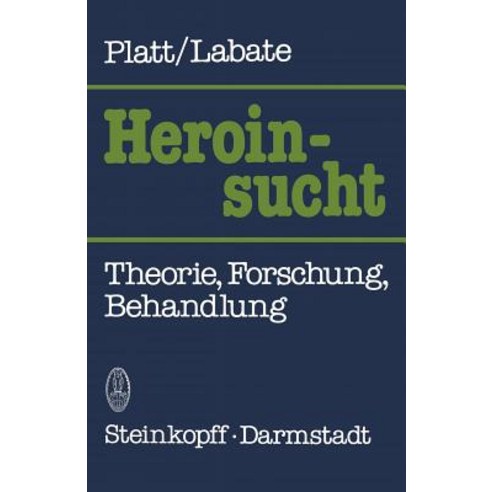 Heroinsucht / Heroin Addiction: Theorie Forschung Behandlung / Theory Research & Treatment Paperback, Steinkopff