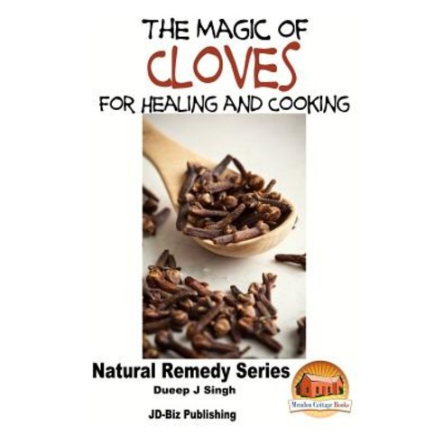 The Magic of Cloves for Healing and Cooking Paperback, Createspace Independent Publishing Platform