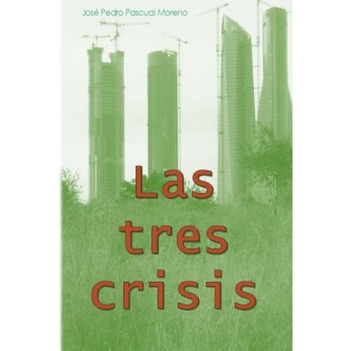 Las Tres Crisis: Cambio Climatico Pico del Petroleo y Colapso Financiaro Paperback, Createspace Independent Publishing Platform