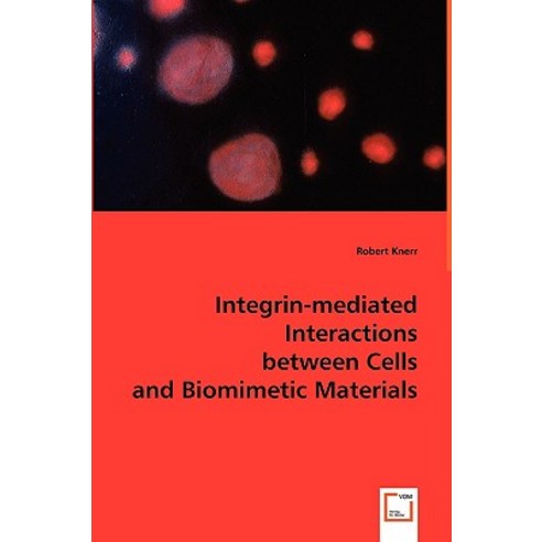 Integrin-Mediated Interactions Between Cells and Biomimetic Materials Paperback, VDM Verlag Dr. Mueller E.K.