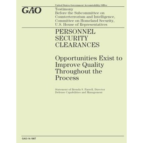 Personal Security Clearances: Opportunities Exist to Improve Quality Throughout the Process Paperback, Createspace
