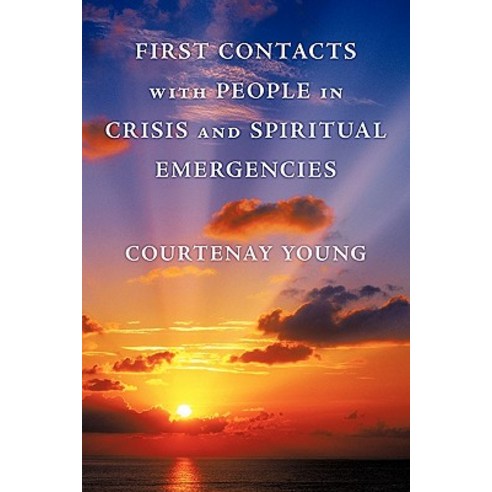 First Contacts with People in Crisis and Spiritual Emergencies Paperback, Authorhouse