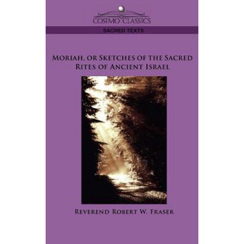 Moriah or Sketches of the Sacred Rites of Ancient Israel Paperback, Cosimo Classics