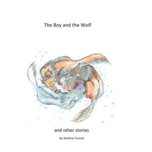 The Boy and the Wolf and Other Stories Paperback, Createspace Independent Publishing Platform
