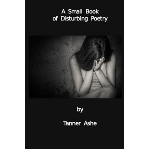 A Small Book of Disturbing Poetry Paperback, Createspace Independent Publishing Platform