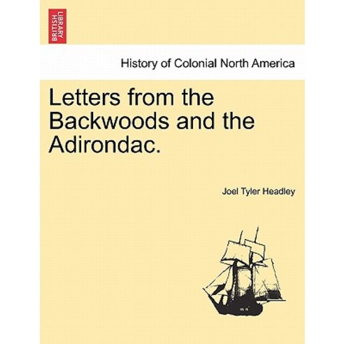 Letters from the Backwoods and the Adirondac. Paperback, British Library, Historical Print Editions