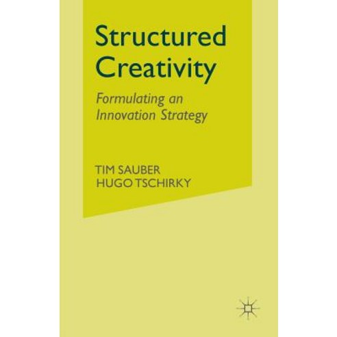 Structured Creativity: Formulating an Innovation Strategy Paperback, Palgrave MacMillan