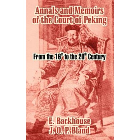 Annals and Memoirs of the Court of Peking: From the 16th to the 20th Century Paperback, University Press of the Pacific