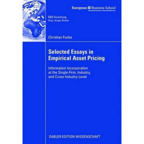 Selected Essays in Empirical Asset Pricing: Information Incorporation at the Single-Firm Industry and Cross-Industry Level Paperback, Gabler Verlag
