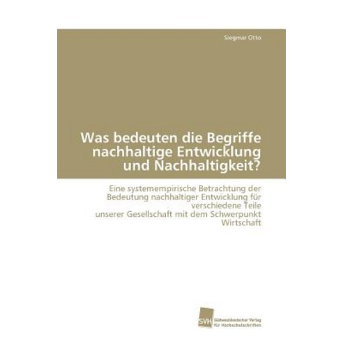 Was Bedeuten Die Begriffe Nachhaltige Entwicklung Und Nachhaltigkeit? Paperback, Sudwestdeutscher Verlag Fur Hochschulschrifte