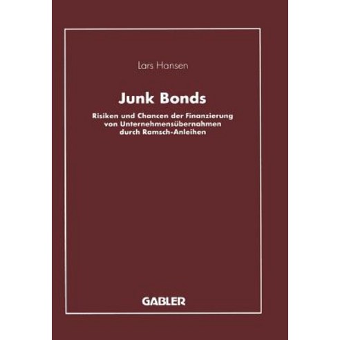 Junk Bonds: Risiken Und Chancen Der Finanzierung Von Unternehmensubernahmen Durch Ramsch-Anleihen Paperback, Gabler Verlag