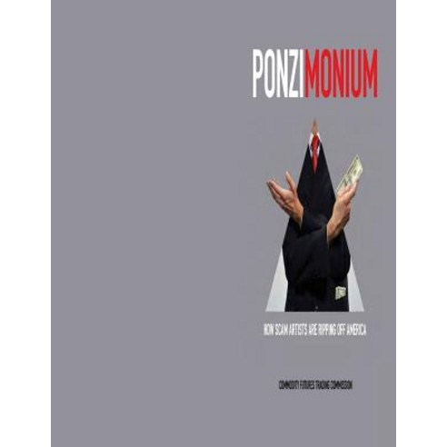 Ponzimonium How Scam Artists Are Ripping Off America (Color) Paperback, Createspace Independent Publishing Platform