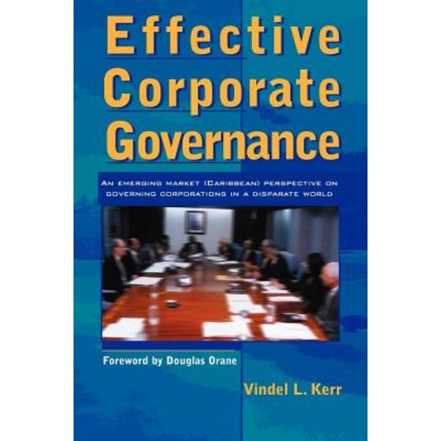 Effective Corporate Governance: An Emerging Market (Caribbean) Perspective on Governing Corporations in a Disparate World Paperback, Outskirts Press