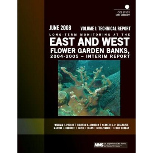 Long-Term Monitoring at the East and West Flower Garden Banks 2004-2005 Interim Report Volume I: Technical Report Paperback, Createspace