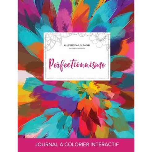 Journal de Coloration Adulte: Perfectionnisme (Illustrations de Safari Salve de Couleurs) Paperback, Adult Coloring Journal Press