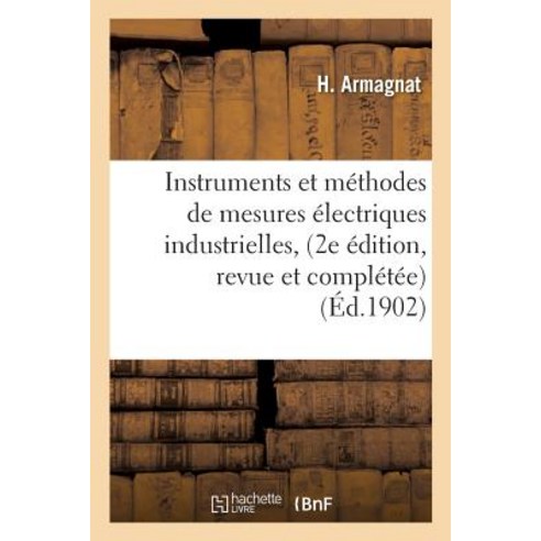 Instruments Et Methodes de Mesures Electriques Industrielles 2e Edition Revue Et Completee Paperback, Hachette Livre - Bnf