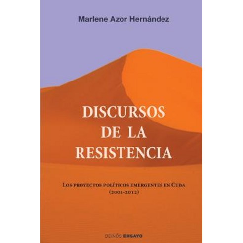 Discursos de La Resistencia: Los Proyectos Politicos Emergentes En Cuba (2002-2012) Paperback, Createspace Independent Publishing Platform