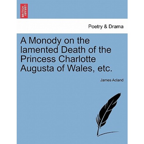 A Monody on the Lamented Death of the Princess Charlotte Augusta of Wales Etc. Paperback, British Library, Historical Print Editions