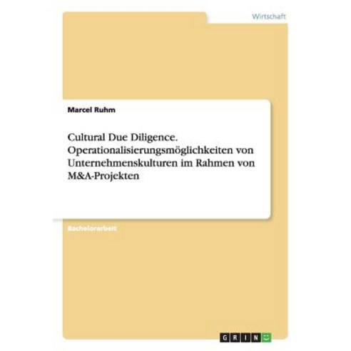 Cultural Due Diligence. Operationalisierungsmoglichkeiten Von Unternehmenskulturen Im Rahmen Von M&A-Projekten Paperback, Grin Publishing