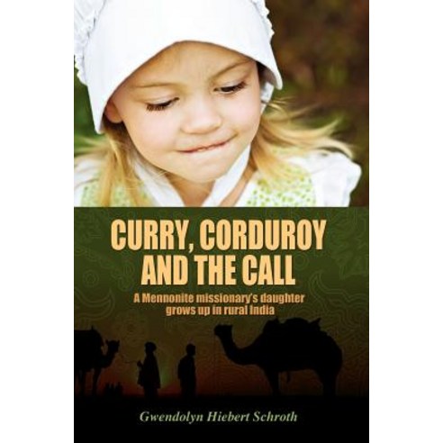 Curry Corduroy and the Call: A Mennonite Missionary''s Daughter Grows Up in Rural India Paperback, Outskirts Press