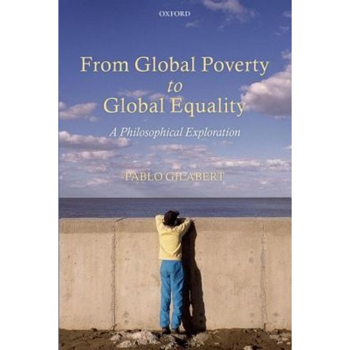From Global Poverty to Global Equality: A Philosophical Exploration Hardcover, OUP UK