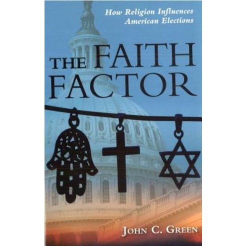 The Faith Factor: How Religion Influences American Elections Paperback, Potomac Books