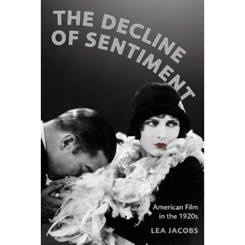 The Decline of Sentiment: American Film in the 1920s Paperback, University of California Press