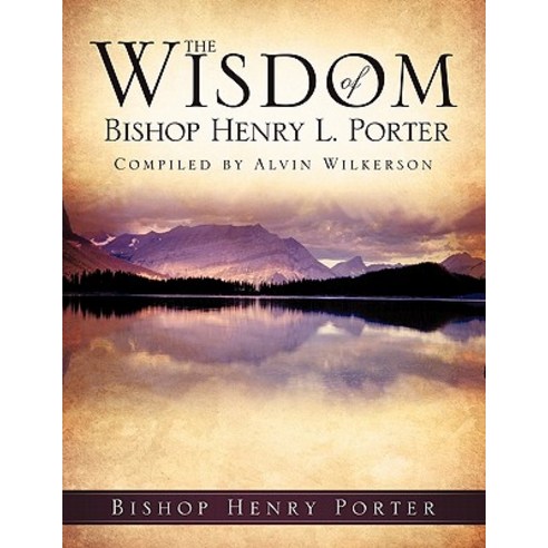 The Wisdom of Bishop Henry L. Porter Paperback, Xulon Press