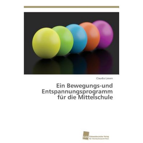 Ein Bewegungs-Und Entspannungsprogramm Fur Die Mittelschule Paperback, Sudwestdeutscher Verlag Fur Hochschulschrifte