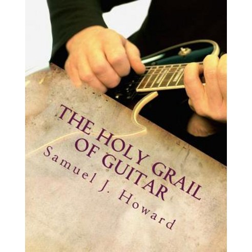 The Holy Grail of Guitar Paperback, Createspace Independent Publishing Platform