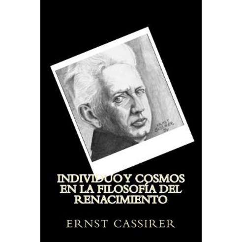 Individuo y Cosmos En La Filosofia del Renacimiento (Spanish Edition) Paperback, Createspace Independent Publishing Platform