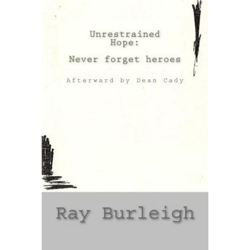 Unrestrained Hope: Never Forget Heroes Paperback, Createspace