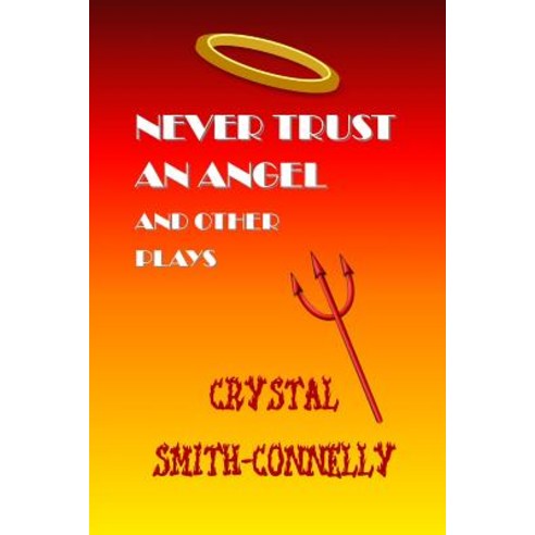 Never Trust an Angel and Other Plays Paperback, Createspace Independent Publishing Platform